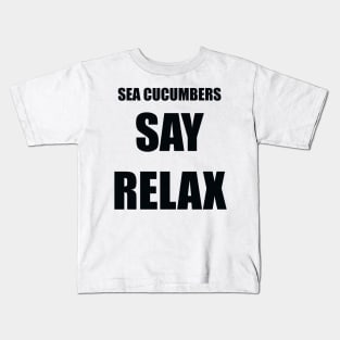 Sea Cucumbers Say Relax Kids T-Shirt